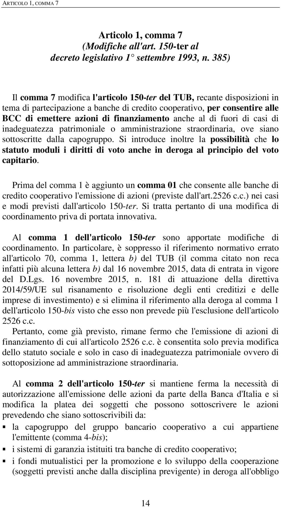 al di fuori di casi di inadeguatezza patrimoniale o amministrazione straordinaria, ove siano sottoscritte dalla capogruppo.