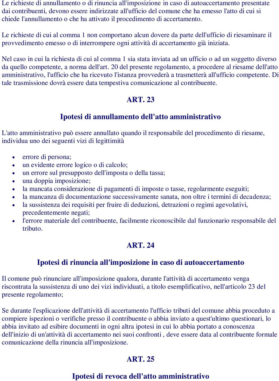 Le richieste di cui al comma 1 non comportano alcun dovere da parte dell'ufficio di riesaminare il provvedimento emesso o di interrompere ogni attività di accertamento già iniziata.