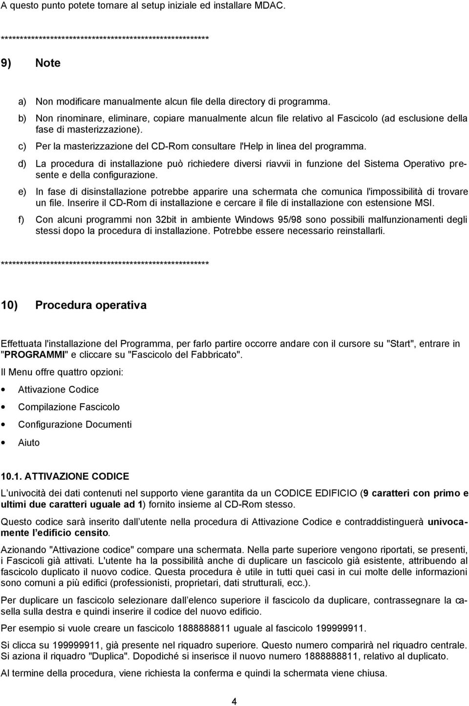 c) Per la masterizzazione del CD-Rom consultare l'help in linea del programma.