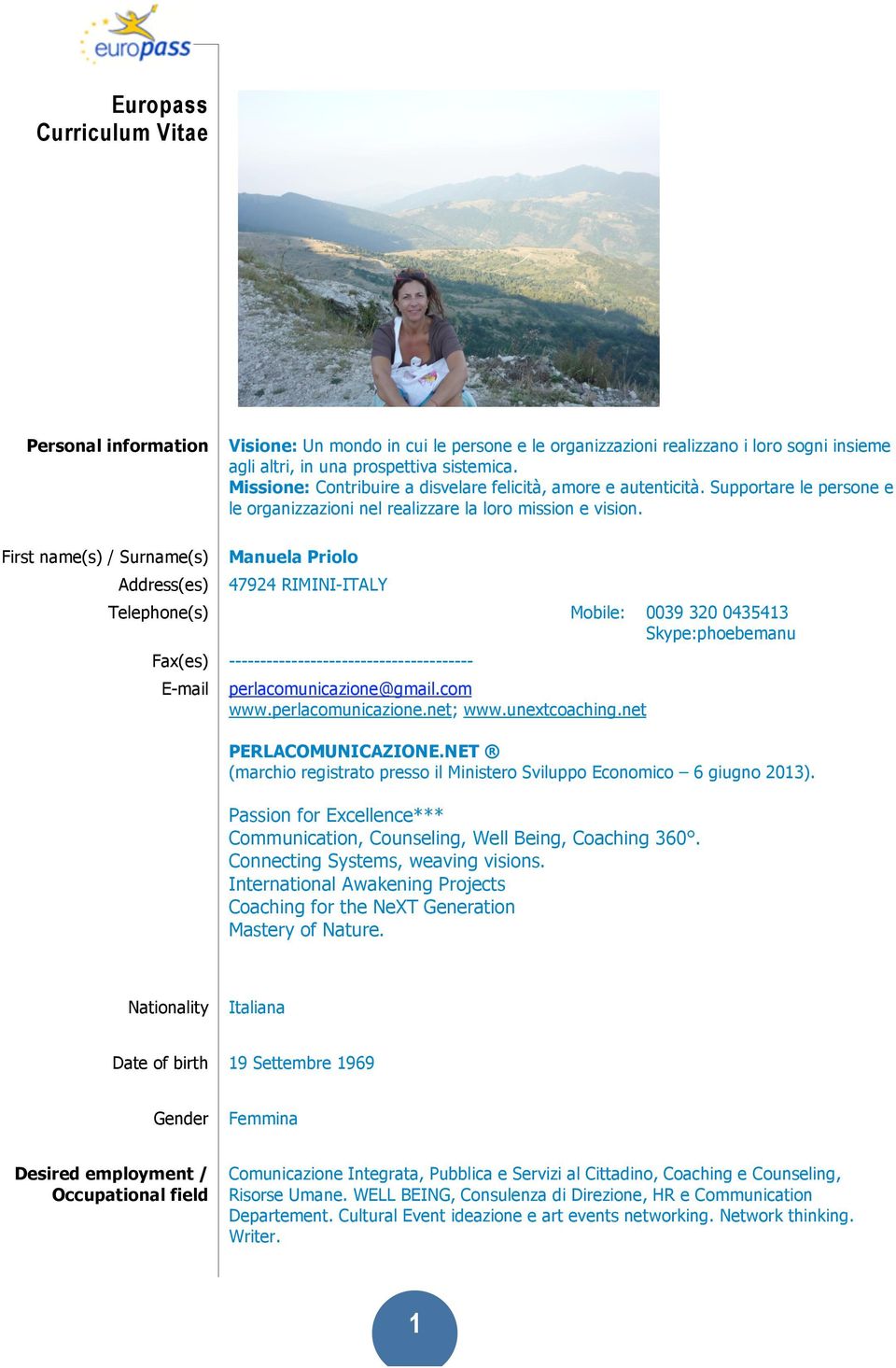 Manuela Priolo 47924 RIMINI-ITALY Telephone(s) Fax(es) E-mail Mobile: 0039 320 0435413 Skype:phoebemanu --------------------------------------perlacomunicazione@gmail.com www.perlacomunicazione.net; www.