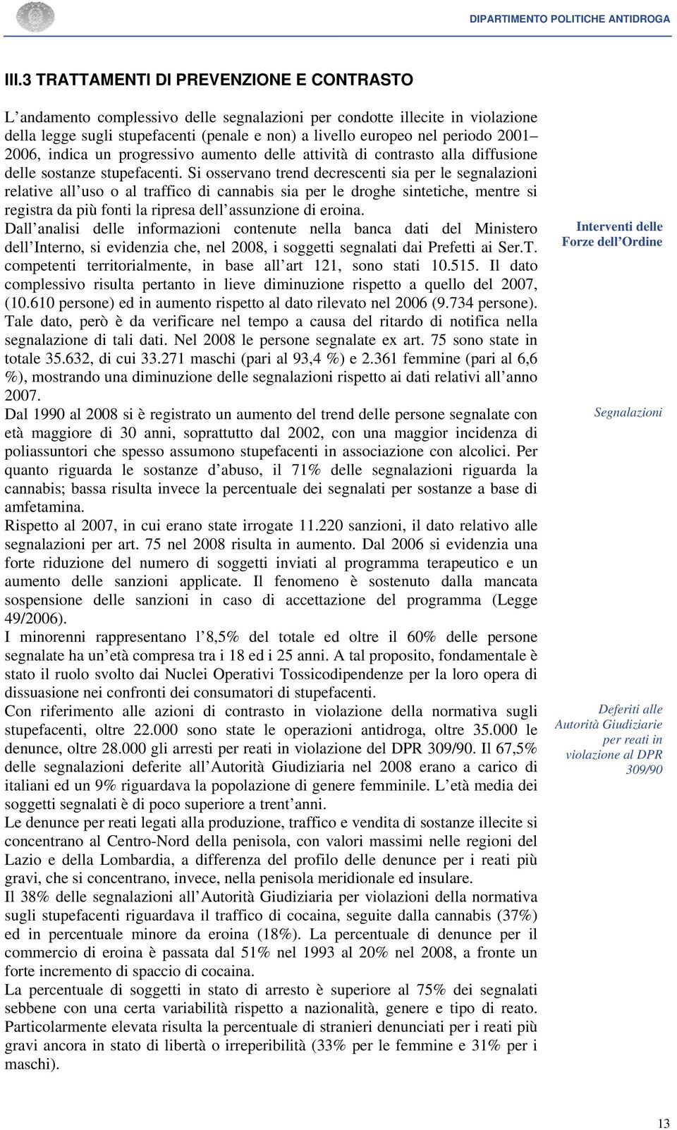 2001 2006, indica un progressivo aumento delle attività di contrasto alla diffusione delle sostanze stupefacenti.