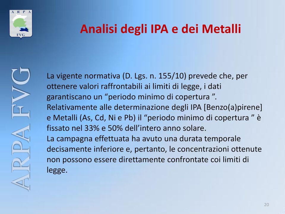 155/10) prevede che, per ottenere valori raffrontabili ai limiti di legge, i dati garantiscano un periodo minimo di copertura.