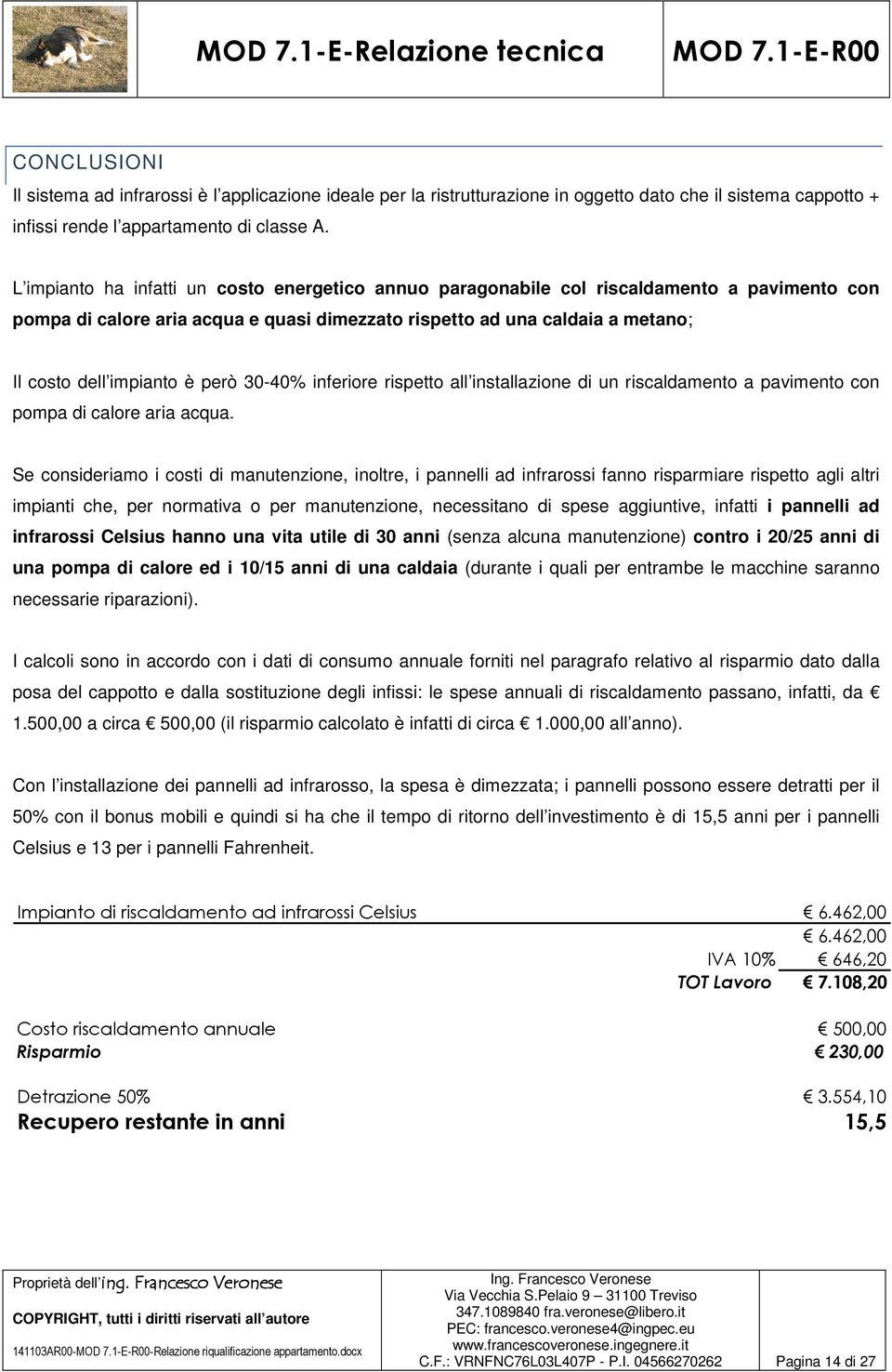 però 30-40% inferiore rispetto all installazione di un riscaldamento a pavimento con pompa di calore aria acqua.