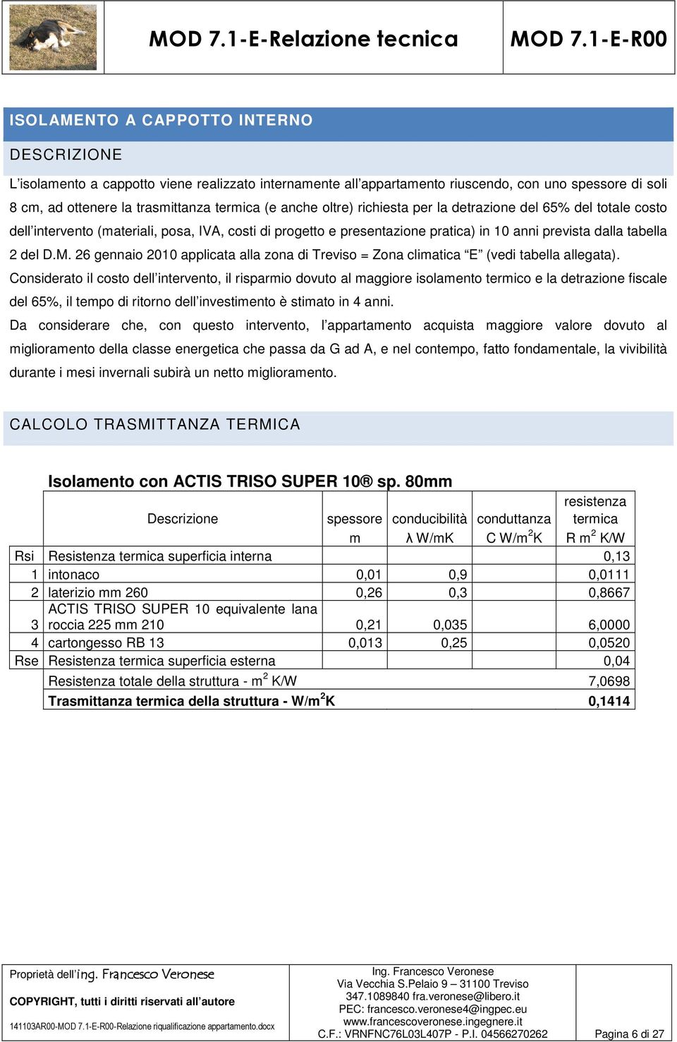 26 gennaio 2010 applicata alla zona di Treviso = Zona climatica E (vedi tabella allegata).