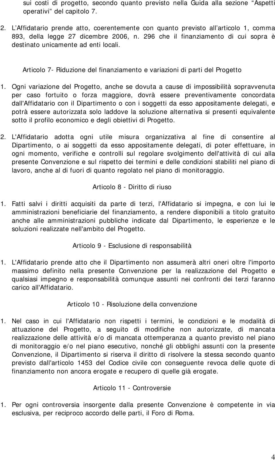 Articolo 7- Riduzione del finanziamento e variazioni di parti del Progetto 1.