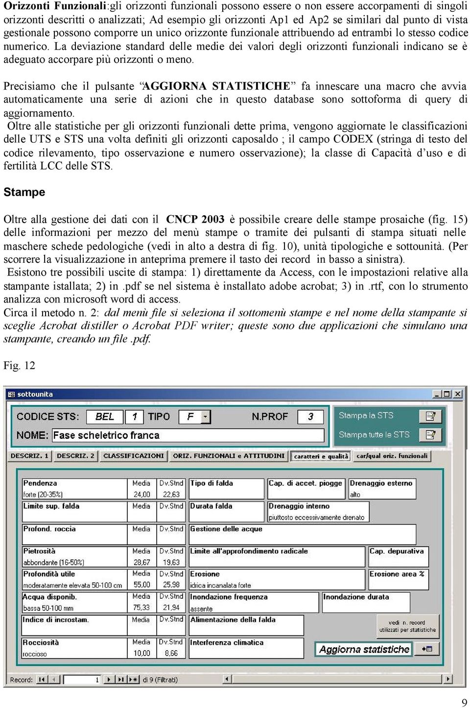 La deviazione standard delle medie dei valori degli orizzonti funzionali indicano se è adeguato accorpare più orizzonti o meno.