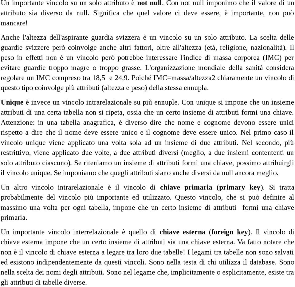 Il peso in effetti non è un vincolo però potrebbe interessare l'indice di massa corporea (IMC) per evitare guardie troppo magre o troppo grasse.