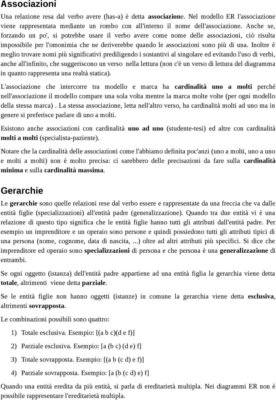 Inoltre è meglio trovare nomi più significativi prediligendo i sostantivi al singolare ed evitando l'uso di verbi, anche all'infinito, che suggeriscono un verso nella lettura (non c'è un verso di