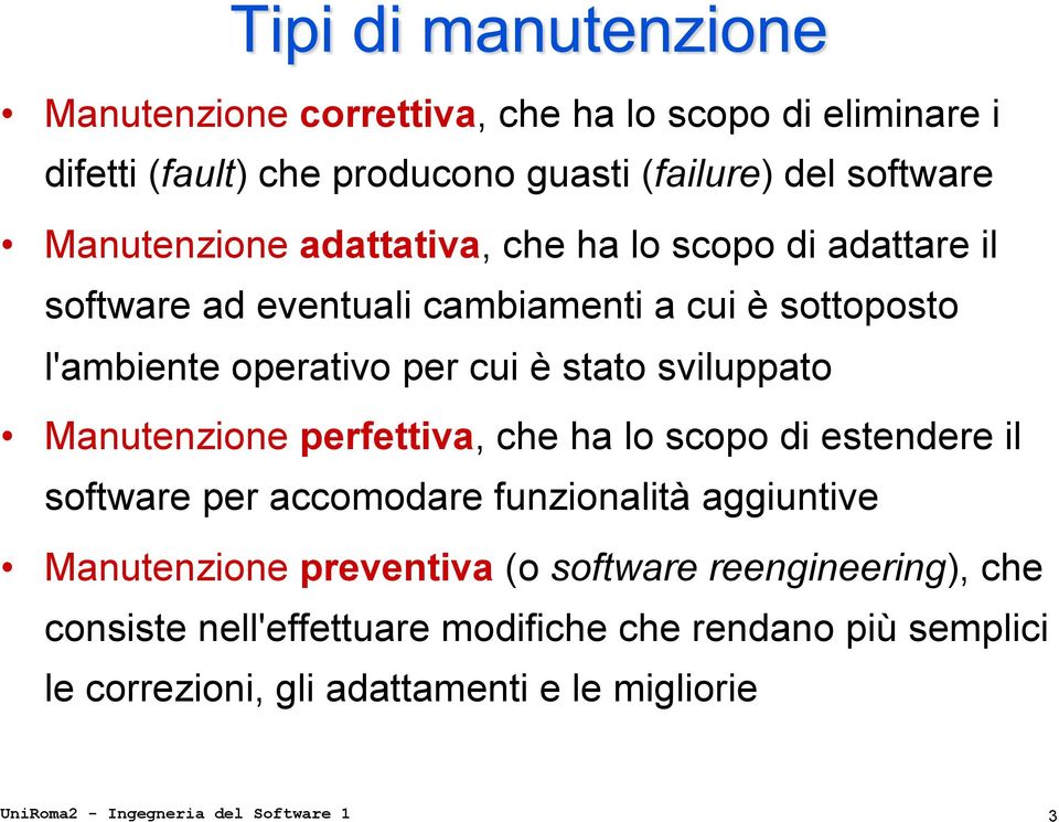 perfettiva, che ha lo scopo di estendere il software per accomodare funzionalità aggiuntive Manutenzione preventiva (o software reengineering),