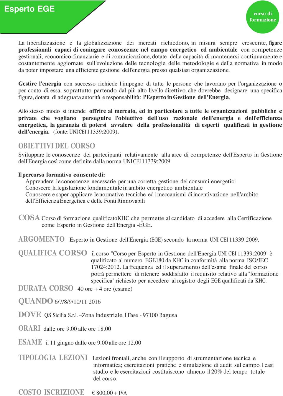 normativa in modo da poter impostare una efficiente gestione dell'energia presso qualsiasi organizzazione.