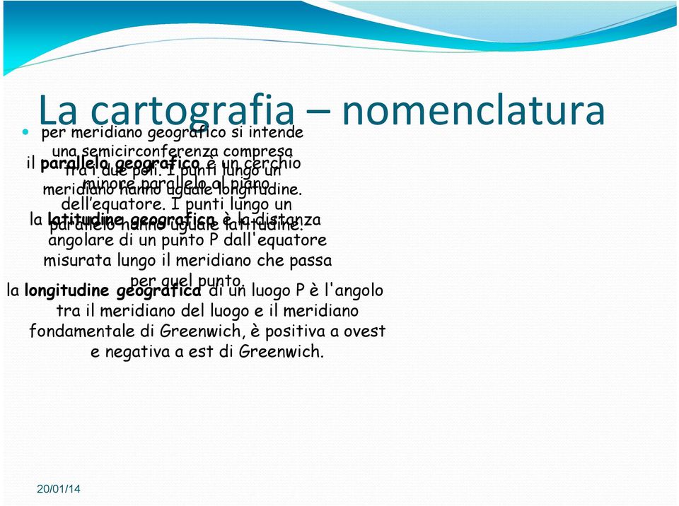 I punti lungo un la latitudine parallelo hanno geografica uguale èlatitudine.