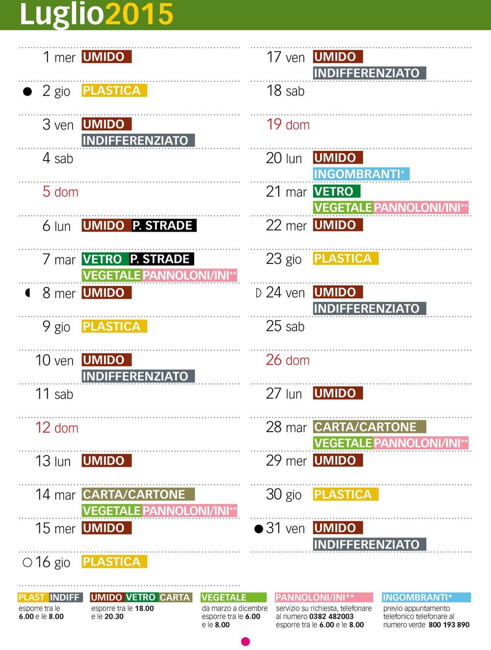 VETRO 22 mer UMIDO 23 gio PLASTICA 24 ven UMIDO 25 sab 26 dom 27 lun UMIDO 28 mar CARTA/CARTONE 29 mer UMIDO 30 gio PLASTICA 31 ven UMIDO PLAST INDIFF UMIDO VETRO CARTA VEGETALE esporre tra