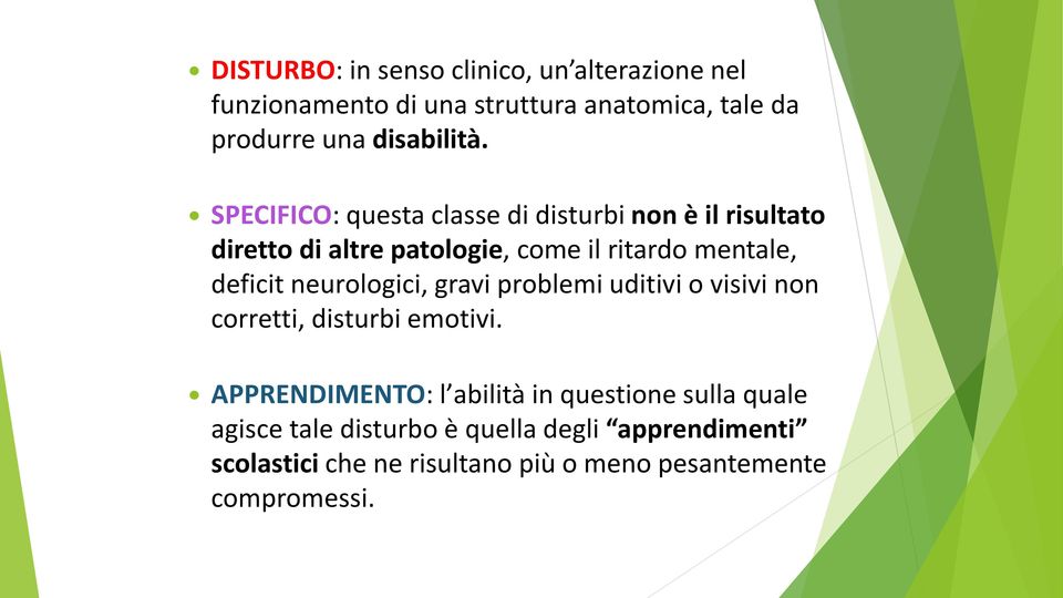 SPECIFICO: questa classe di disturbi non e il risultato diretto di altre patologie, come il ritardo mentale, deficit