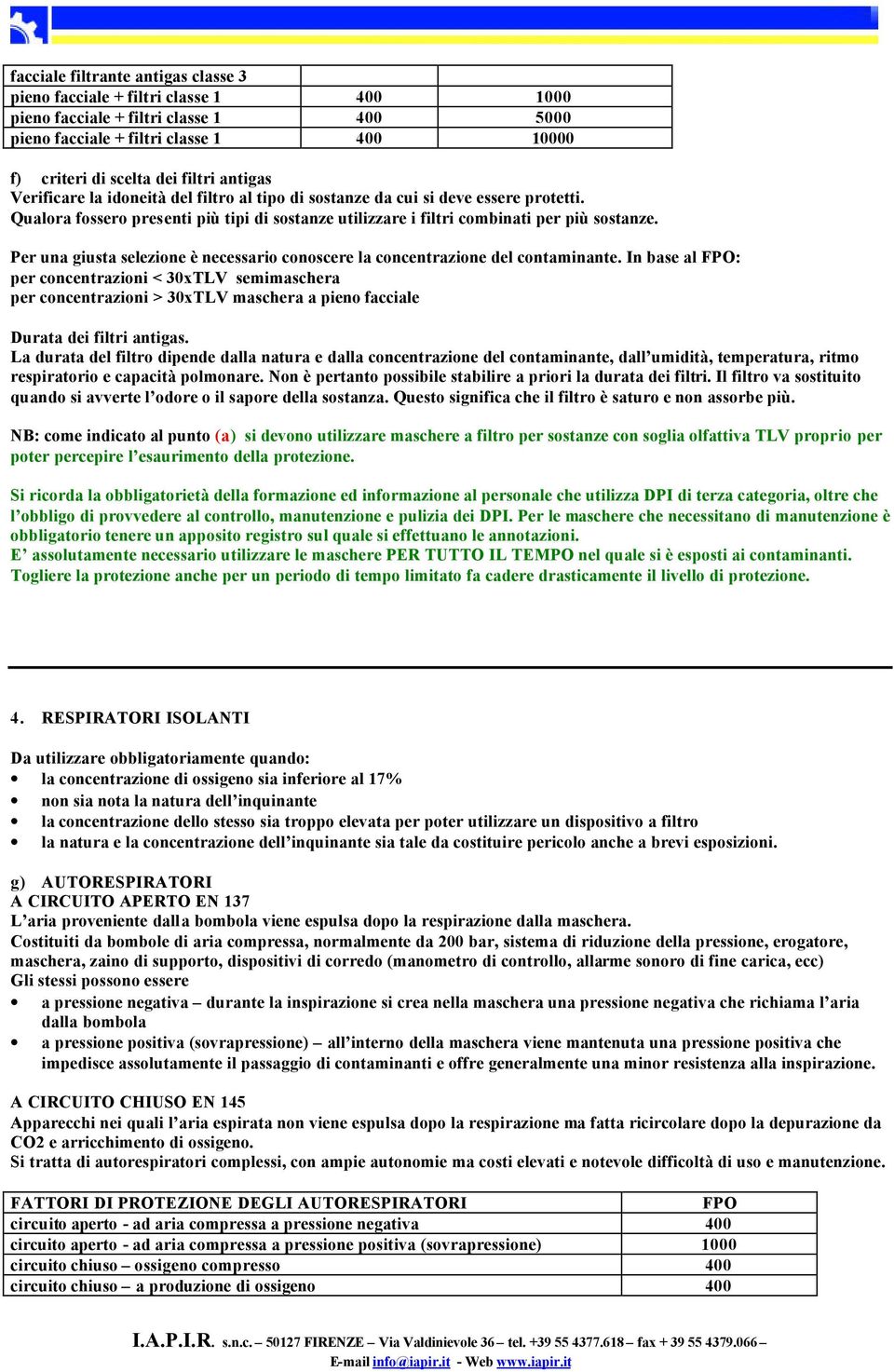 Per una giusta selezione è necessario conoscere la concentrazione del contaminante.