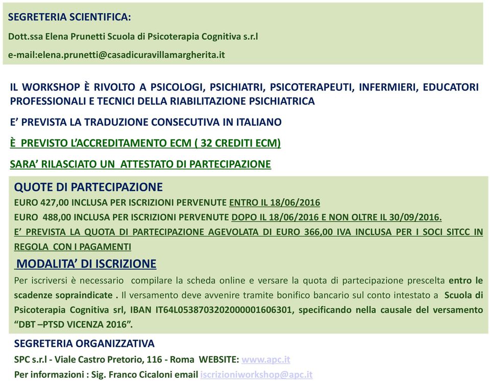 PREVISTO L ACCREDITAMENTO ECM ( 32 CREDITI ECM) SARA RILASCIATO UN ATTESTATO DI PARTECIPAZIONE QUOTE DI PARTECIPAZIONE EURO 427,00 INCLUSA PER ISCRIZIONI PERVENUTE ENTRO IL 18/06/2016 EURO 488,00