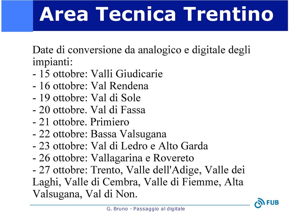 Primiero - 22 ottobre: Bassa Valsugana - 23 ottobre: Val di Ledro e Alto Garda - 26 ottobre: Vallagarina e