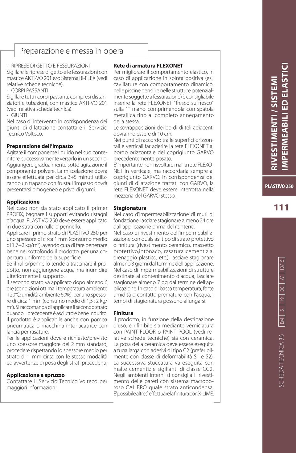 GIUNTI Nel caso di intervento in corrispondenza dei giunti di dilatazione contattare il Servizio Tecnico Volteco.