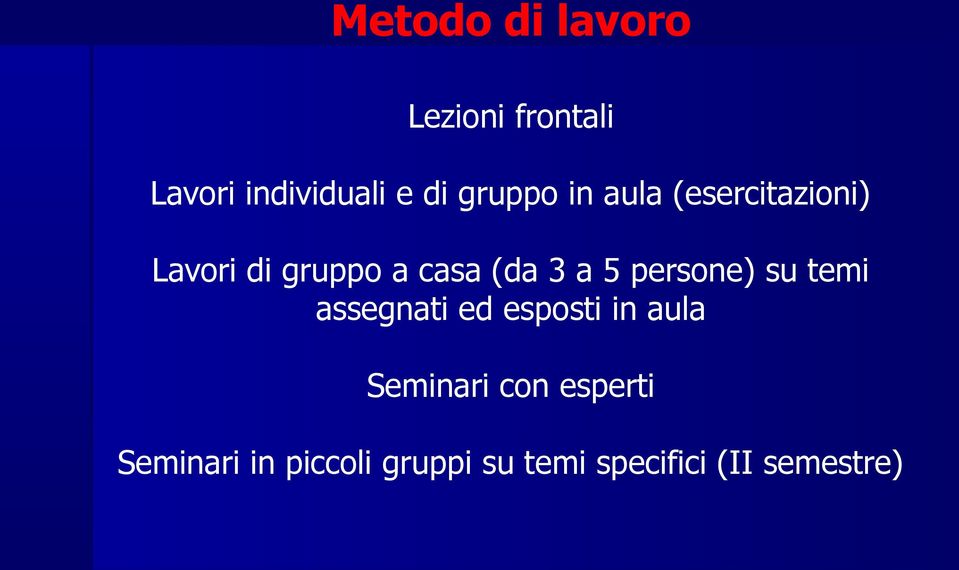 a 5 persone) su temi assegnati ed esposti in aula Seminari