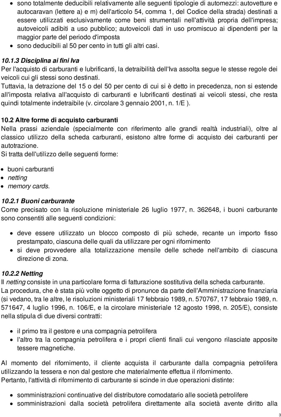 periodo d'imposta sono deducibili al 50 per cento in tutti gli altri casi. 10