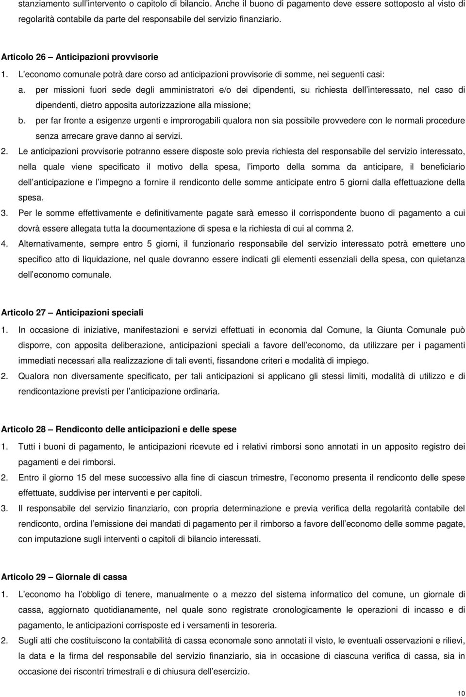 per missioni fuori sede degli amministratori e/o dei dipendenti, su richiesta dell interessato, nel caso di dipendenti, dietro apposita autorizzazione alla missione; b.