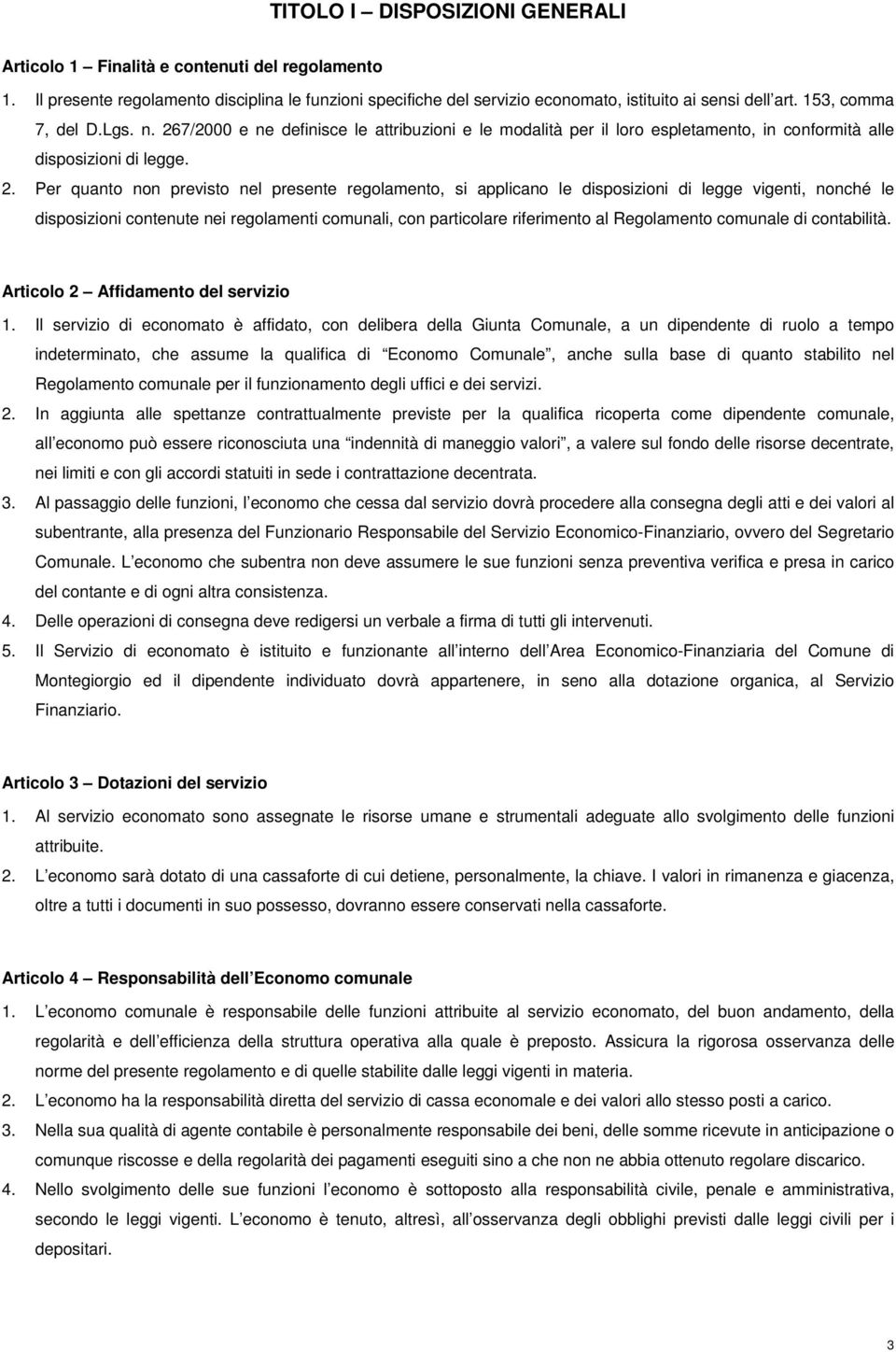 7/2000 e ne definisce le attribuzioni e le modalità per il loro espletamento, in conformità alle disposizioni di legge. 2.