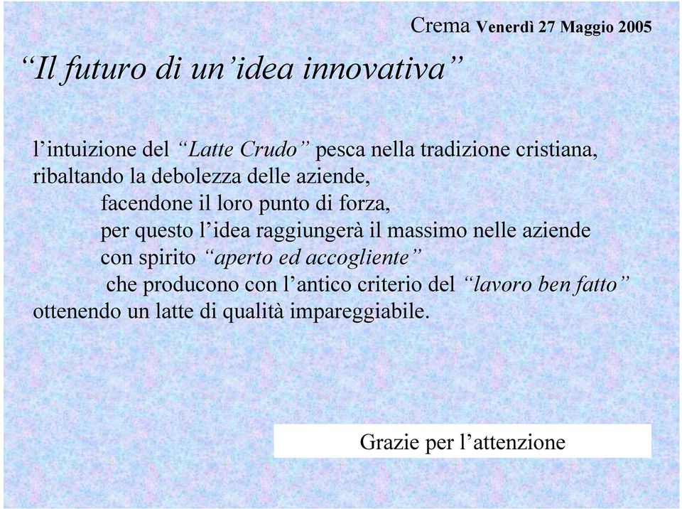 massimo nelle aziende con spirito aperto ed accogliente che producono con l antico