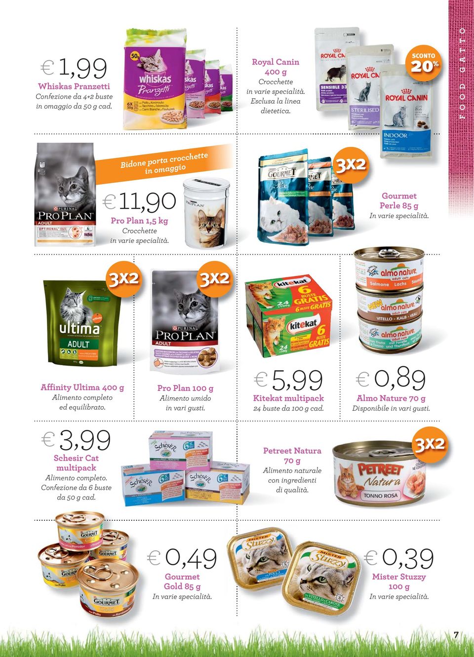 Affinity Ultima 400 g Alimento completo ed equilibrato. Pro Plan 100 g Alimento umido in vari gusti. 5,99 Kitekat multipack 24 buste da 100 g cad.