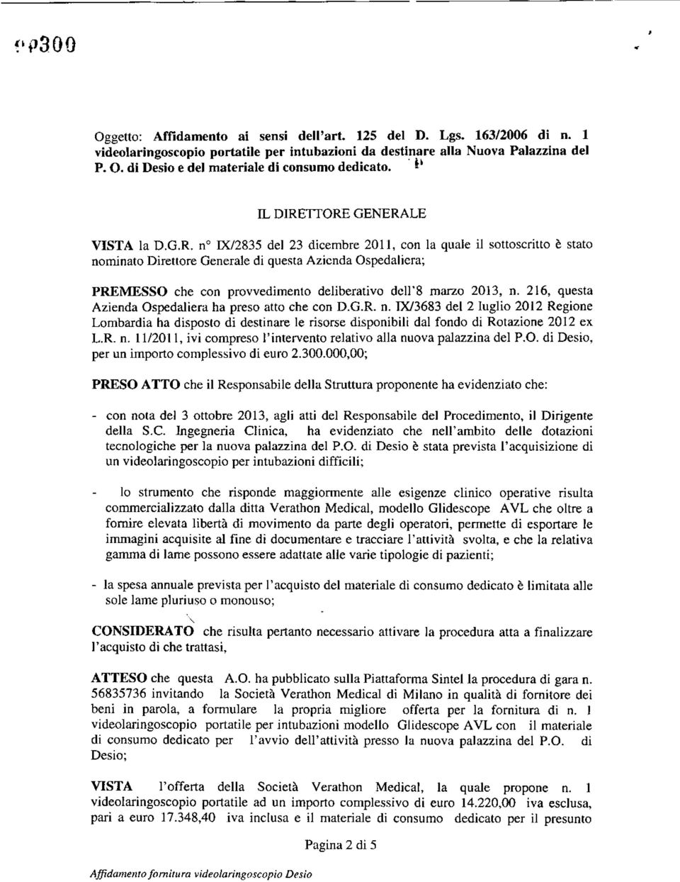 TTORE GENERALE VISTA la D.G.R. no IX/2835 del 23 dicembre 2011, con la quale il sottoscritto è stato nominato Direttore Generale di que~ta Azienda Ospedalicra; PREMESSO che con provvedimento deliberativo dell'8 marzo 2013, n.