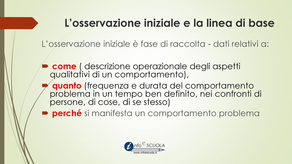 comportamento), quanto (frequenza e durata del comportamento problema in un tempo ben