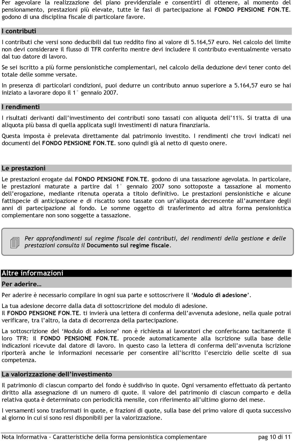 Nel calcolo del limite non devi considerare il flusso di TFR conferito mentre devi includere il contributo eventualmente versato dal tuo datore di lavoro.