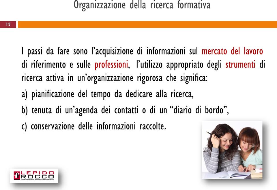 ricerca attiva in un organizzazione rigorosa che significa: a) pianificazione del tempo da dedicare