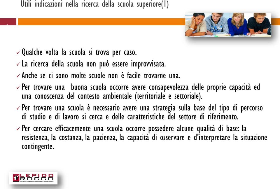 Per trovare una buona scuola occorre avere consapevolezza delle proprie capacità ed una conoscenza del contesto ambientale (territoriale e settoriale).