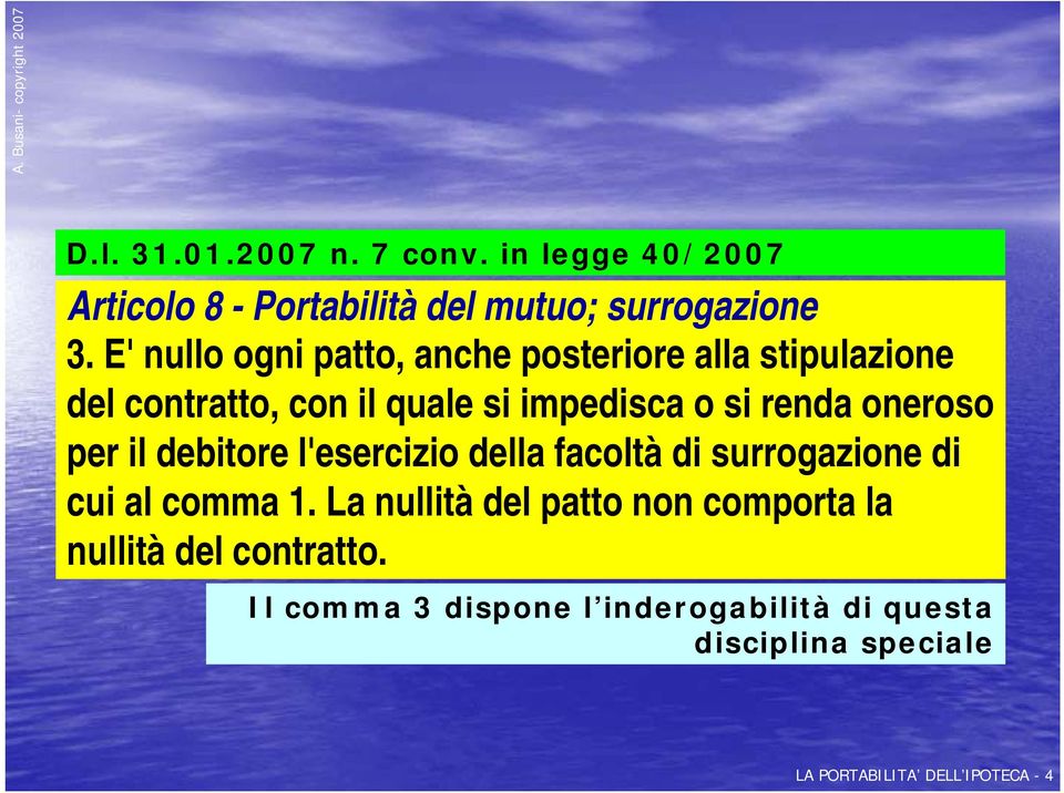 oneroso per il debitore l'esercizio della facoltà di surrogazione di cui al comma 1.