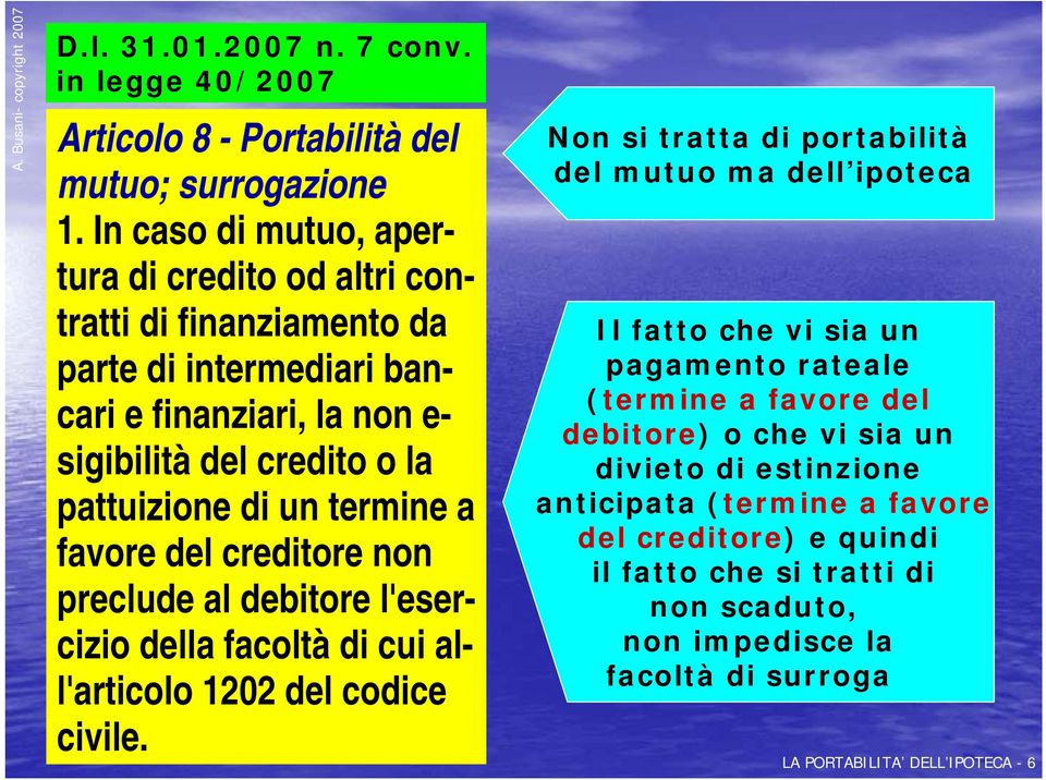 termine a favore del creditore non preclude al debitore l'esercizio della facoltà di cui all'articolo 1202 del codice civile.