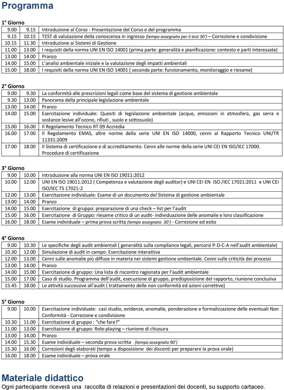 00 I requisiti della norma UNI EN ISO 14001 (prima parte: generalità e pianificazione: contesto e parti interessate) 14.00 15.