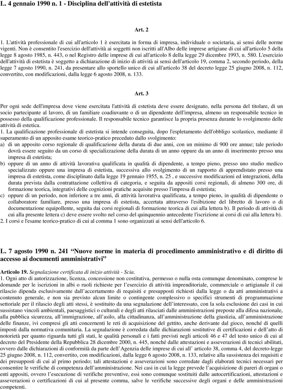 Non è consentito l'esercizio dell'attività ai soggetti non iscritti all'albo delle imprese artigiane di cui all'articolo 5 della legge 8 agosto 1985, n.