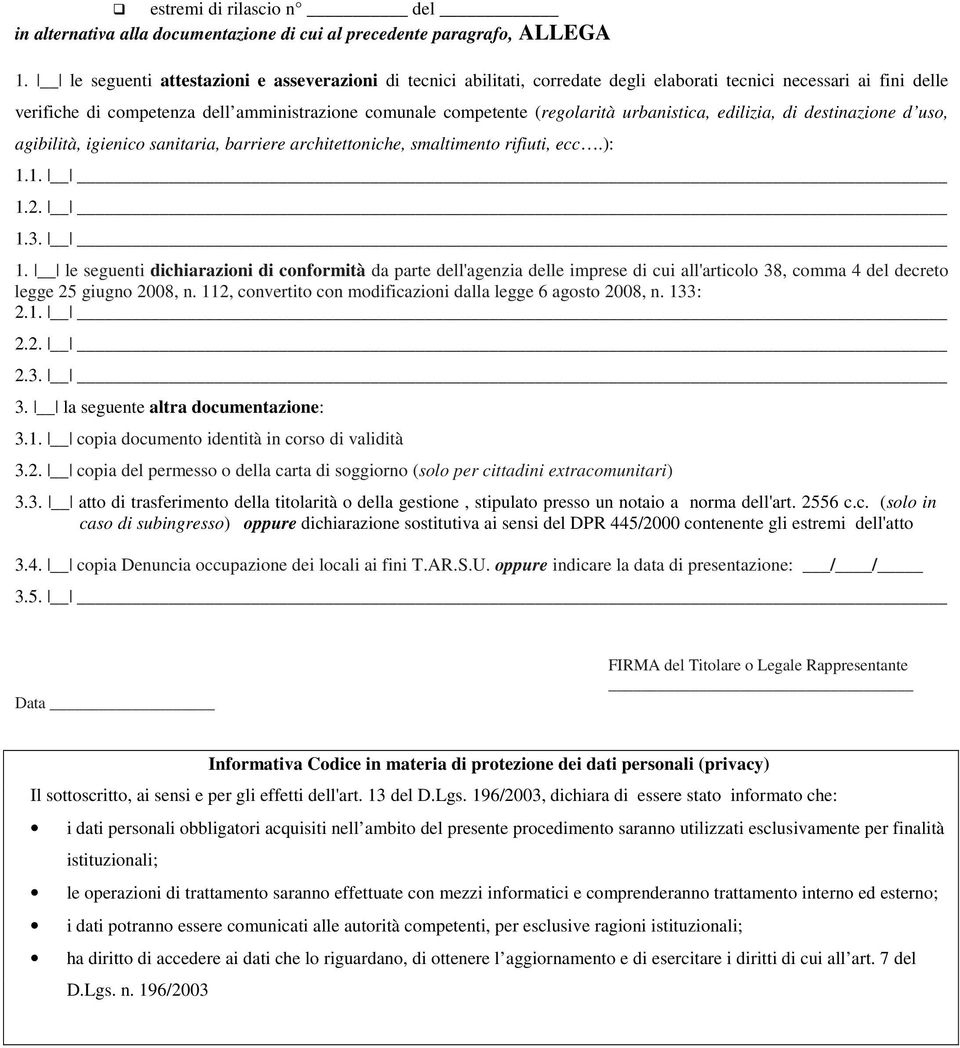 urbanistica, edilizia, di destinazione d uso, agibilità, igienico sanitaria, barriere architettoniche, smaltimento rifiuti, ecc.): 1.