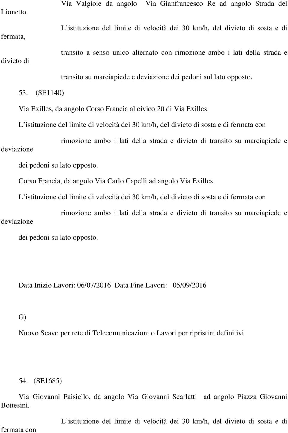 transito su marciapiede e 53. (SE1140) Via Exilles, da angolo Corso Francia al civico 20 di Via Exilles. dei pedoni su lato opposto.