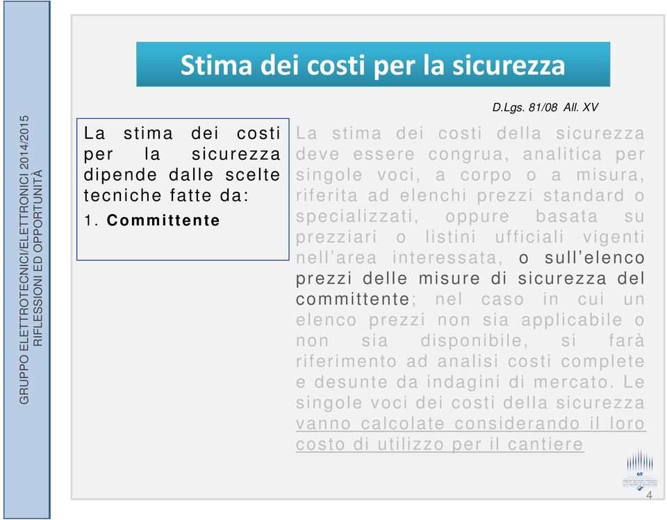 prezziari o listini ufficiali vigenti nell area interessata, o sull elenco prezzi delle misure di sicurezza del committente; nel caso in cui un elenco prezzi non sia applicabile