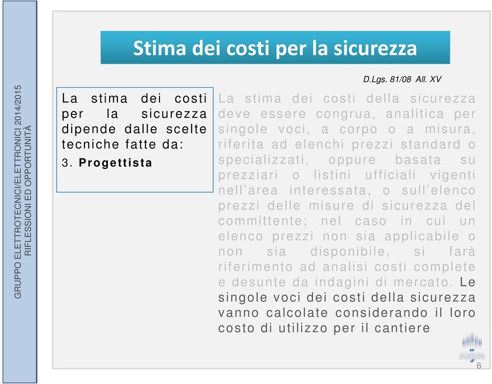 prezziari o listini ufficiali vigenti nell area interessata, o sull elenco prezzi delle misure di sicurezza del committente; nel caso in cui un elenco prezzi non sia applicabile