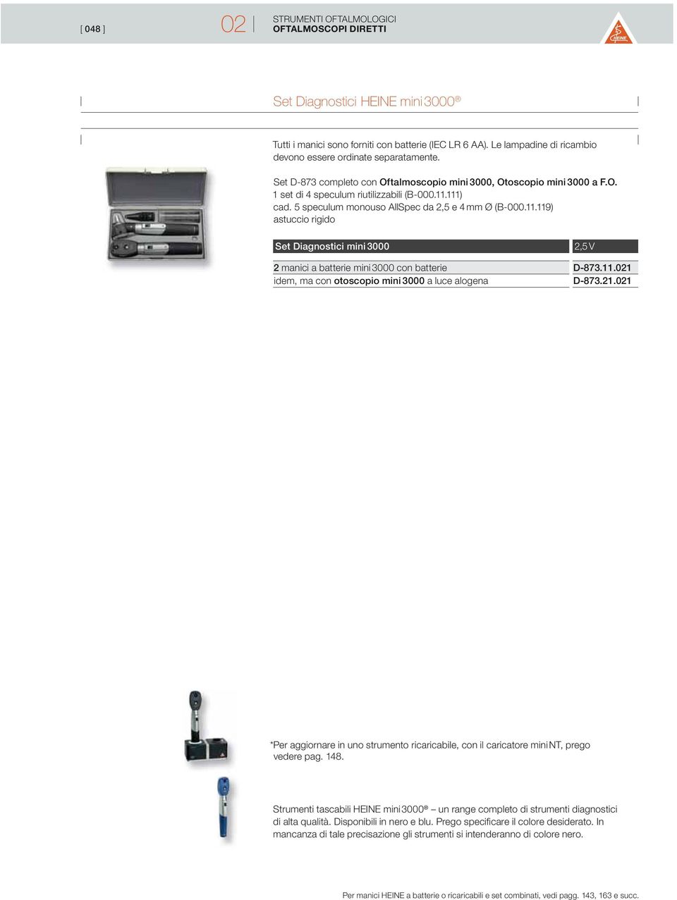 111) cad. 5 speculum monouso AllSpec da 2,5 e 4 mm Ø (B-000.11.119) astuccio rigido Set Diagnostici mini 3000 2,5 V 2 manici a batterie mini 3000 con batteried-873.11.021 idem, ma con otoscopio mini 3000 a luce alogenad-873.