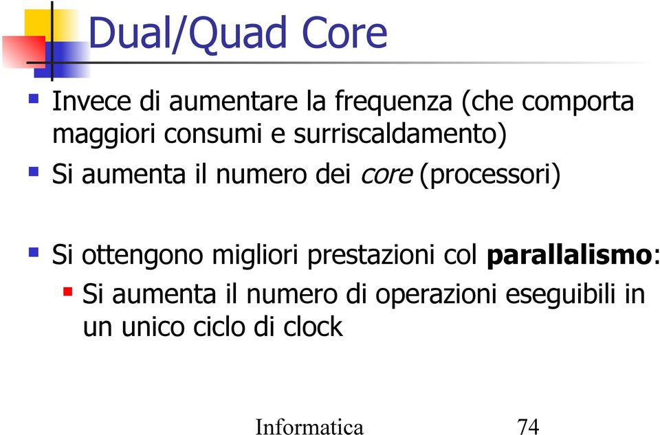 Si ottengono migliori prestazioni col parallalismo: Si aumenta il