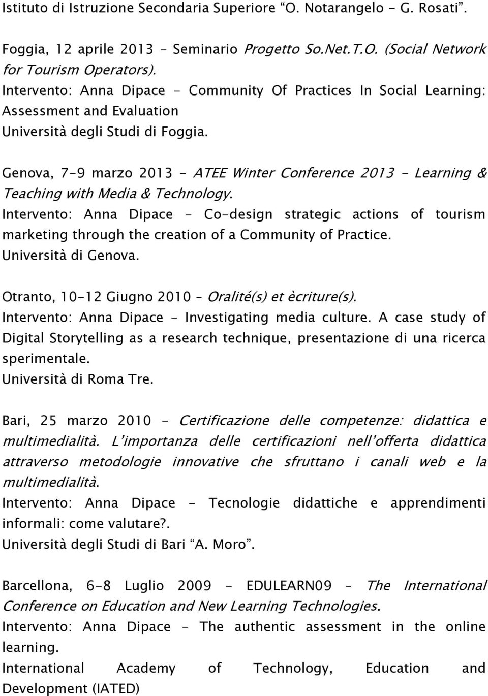 Genova, 7-9 marzo 2013 - ATEE Winter Conference 2013 - Learning & Teaching with Media & Technology.