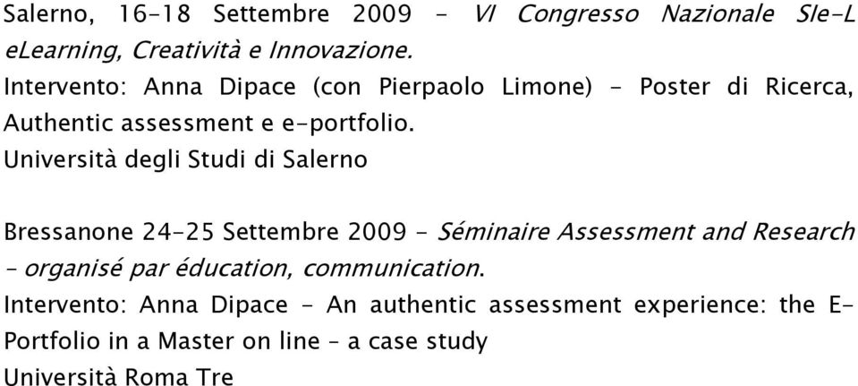 Università degli Studi di Salerno Bressanone 24-25 Settembre 2009 - Séminaire Assessment and Research organisé par