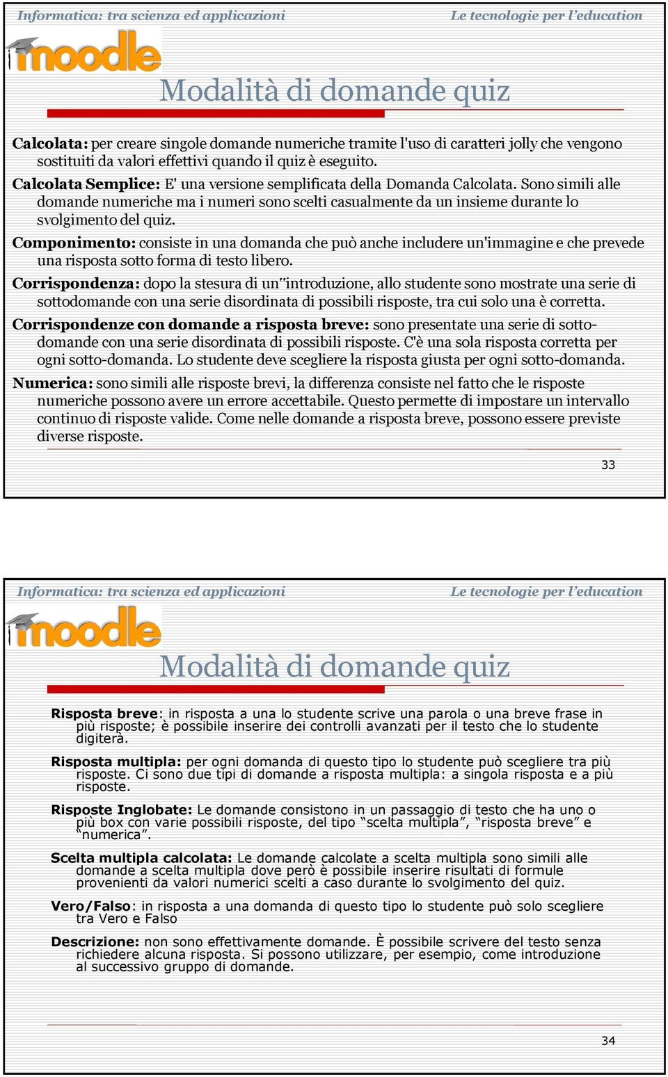 Componimento: consiste in una domanda che può anche includere un'immagine e che prevede una risposta sotto forma di testo libero.