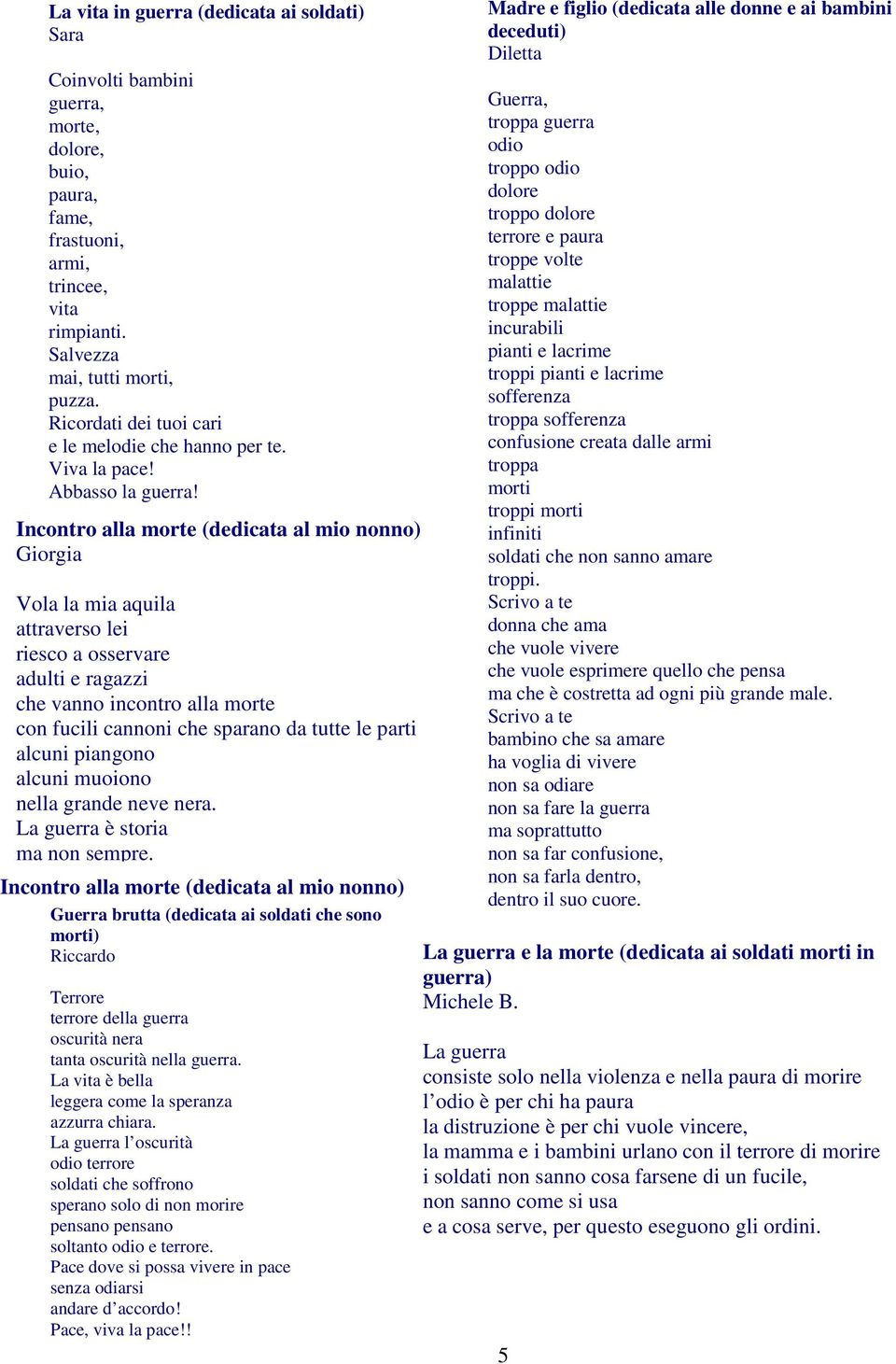 Incontro alla morte (dedicata al mio nonno) Giorgia Vola la mia aquila attraverso lei riesco a osservare adulti e ragazzi che vanno incontro alla morte con fucili cannoni che sparano da tutte le