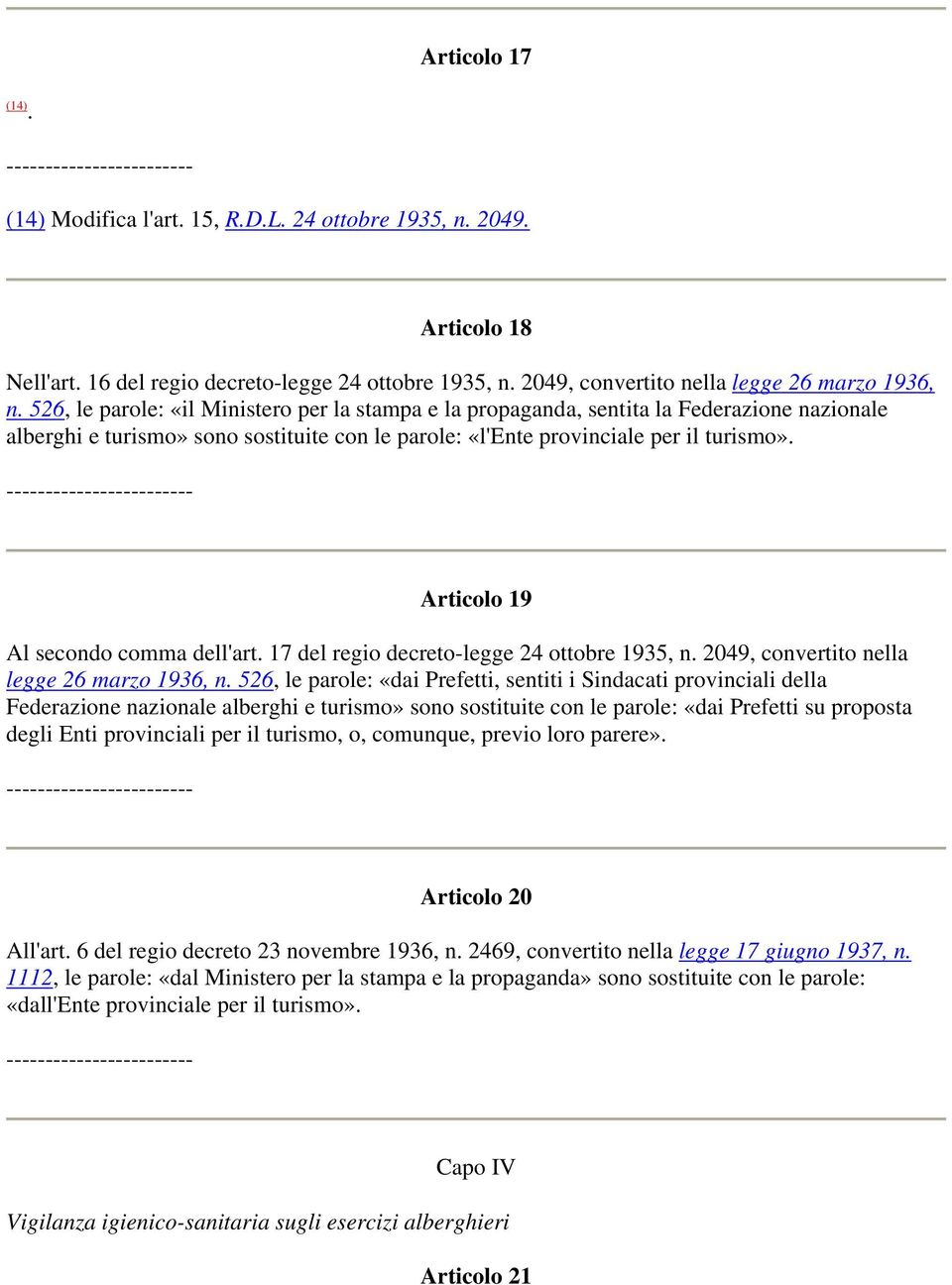 dell'art 17 del regio decreto-legge 24 ottobre 1935, n 2049, convertito nella legge 26 marzo 1936, n 526, le parole: «dai Prefetti, sentiti i Sindacati provinciali della Federazione nazionale