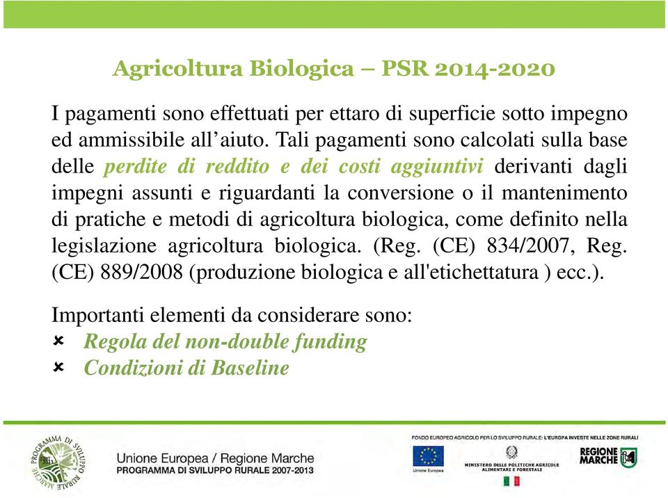 conversione o il mantenimento di pratiche e metodi di agricoltura biologica, come definito nella legislazione agricoltura biologica. (Reg.