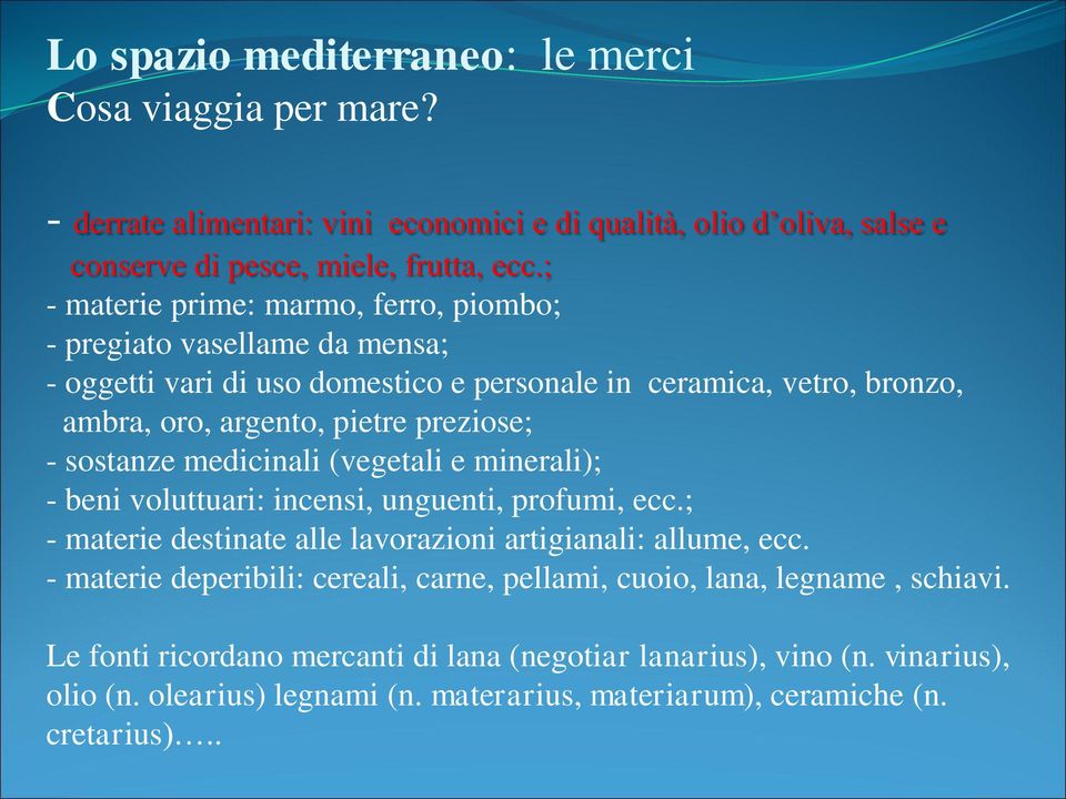 sostanze medicinali (vegetali e minerali); - beni voluttuari: incensi, unguenti, profumi, ecc.; - materie destinate alle lavorazioni artigianali: allume, ecc.