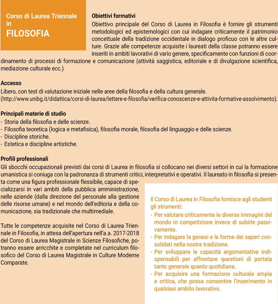 Grazie alle competenze acquisite i laureati della classe potranno essere inseriti in ambiti lavorativi di vario genere, specificamente con funzioni di coordinamento di processi di formazione e